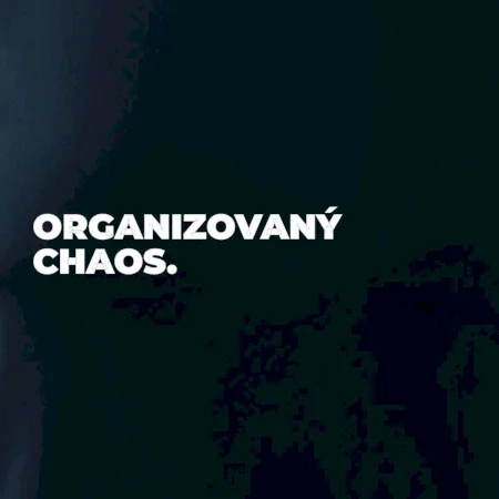 ORGANIZOVANÝ CHAOS.