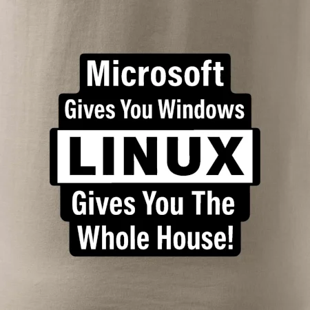 Microsoft Gives You Windows LINUX Gives You The Whole House!