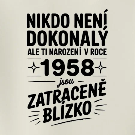 Nikdo není dokonalý ale ti narození v roce 1958 jsou zatraceně blízko