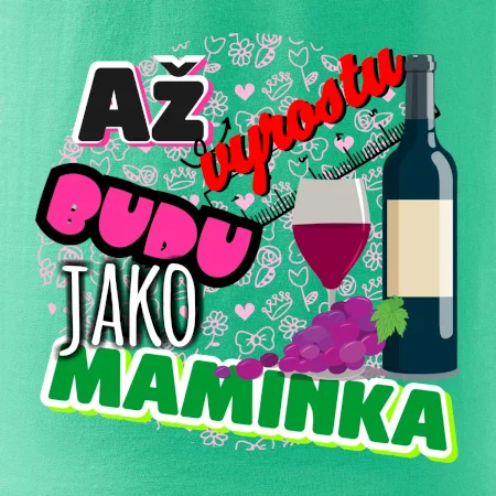 Až vyrostu budu jako maminka - víno