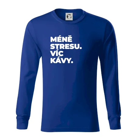 MÉNĚ STRESU.VÍC KÁVY.
