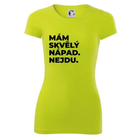 MÁM SKVĚLÝ NÁPAD. NEJDU.