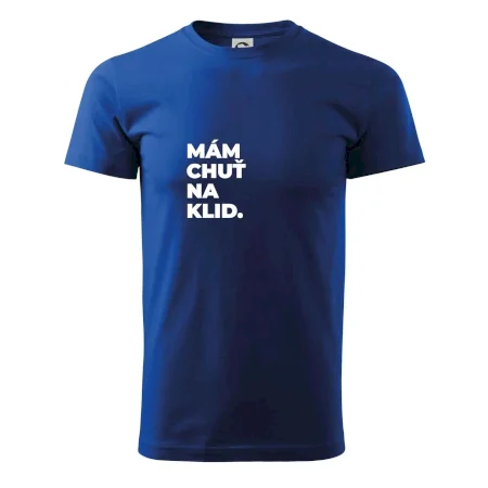 MÁM CHUŤ NA KLID.