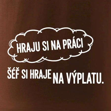 HRAJU SI NA PRÁCI, ŠÉF SI HRAJE NA VÝPLATU