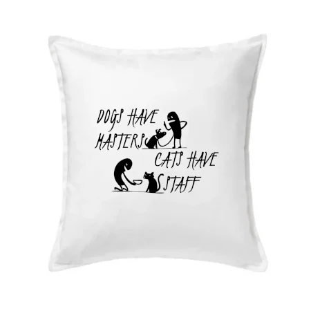 Dogs have masters, cats have staff