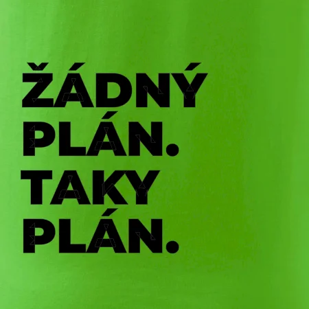 ŽÁDNÝ PLÁN. TAKY PLÁN.