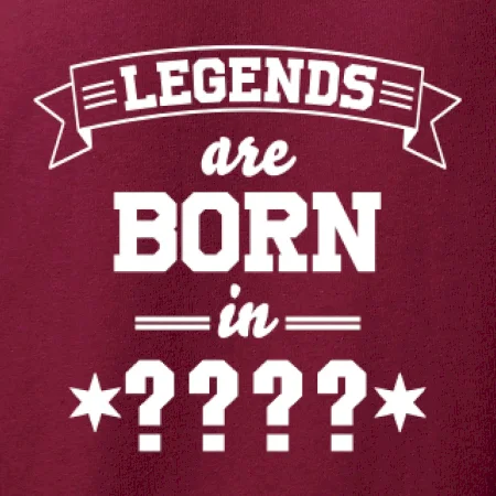 Legends are born in (tvůj měsíc narození)