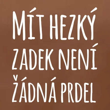 Mít hezký zadek není žádná prdel