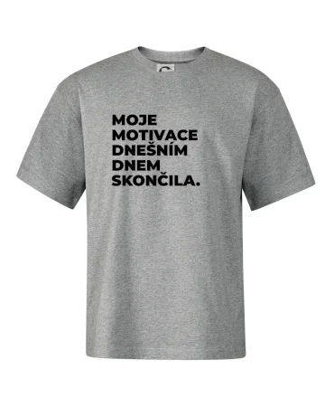 MOJE MOTIVACE DNEŠNÍM DNEM SKONČILA.