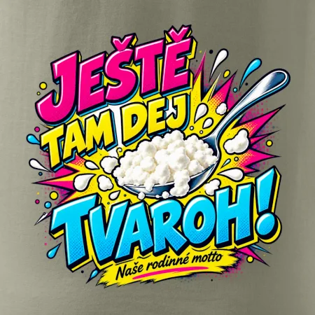 Ještě tam dej tvaroh naše rodinné motto