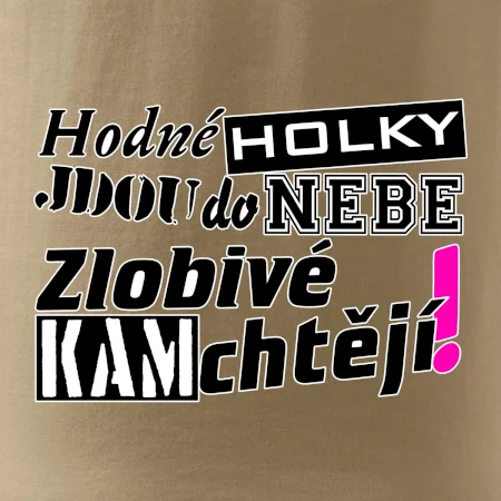Hodné holky jdou do nebe, zlobivé kam chtějí!