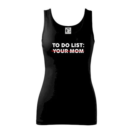 To do list: Your mom