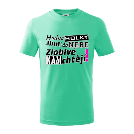 Hodné holky jdou do nebe, zlobivé kam chtějí!