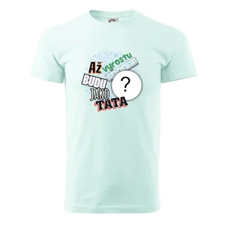 Až vyrostu budu jako táta .- vlastní motiv