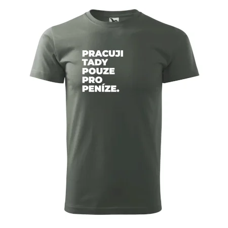 PRACUJI TADY POUZE PRO PENÍZE.