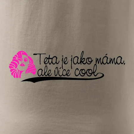 Teta je jako máma, ale je více cool