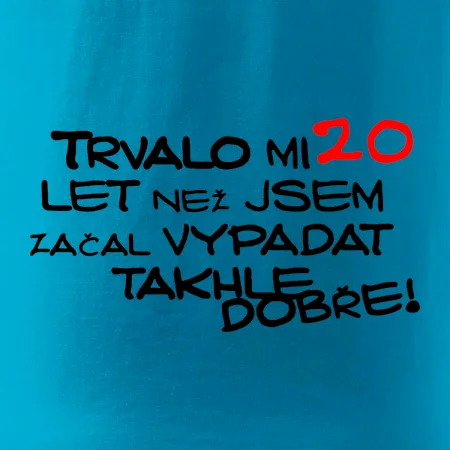 Trvalo mi 20 let než jsem začal vypadat takhle dobře