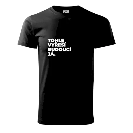 TOHLE VYŘEŠÍ BUDOUCÍ JÁ.