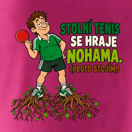 Stolní tenis se hraje nohama. (proto stojím.)