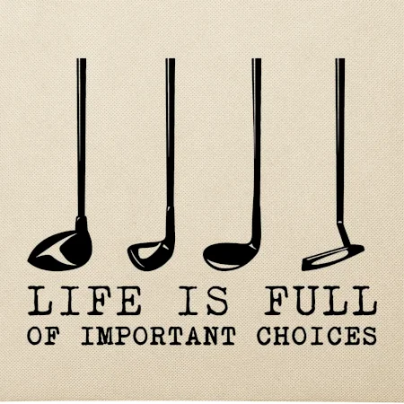 Golf - life is full of important choices
