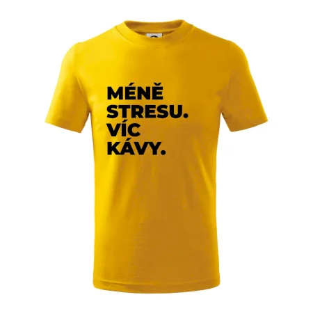 MÉNĚ STRESU.VÍC KÁVY.