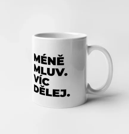 MÉNĚ MLUV. VÍC DĚLEJ.