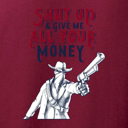Shut Up and Give Me All Your Money
