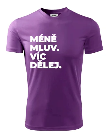 MÉNĚ MLUV. VÍC DĚLEJ.