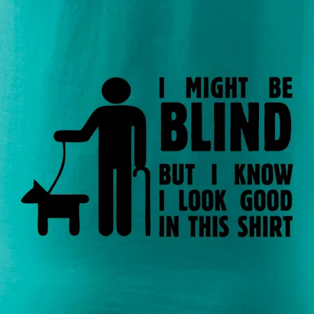I might be blind