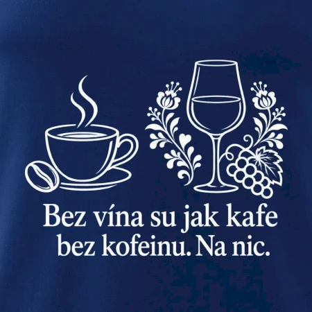 Bez vína su jak kafe bez kofeinu. Na nic