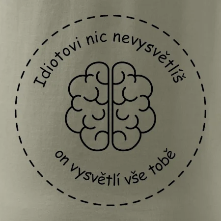 Idiotovi nic nevysvětlíš, ale on vysvětlí vše tobě