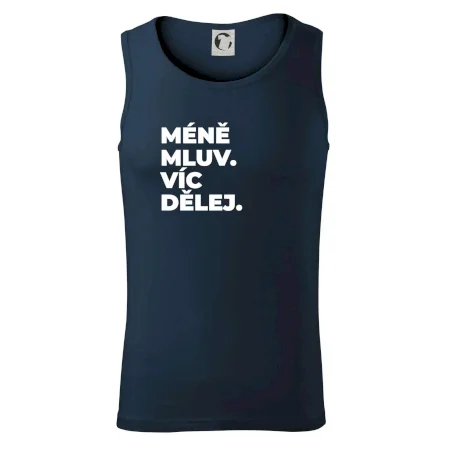 MÉNĚ MLUV. VÍC DĚLEJ.
