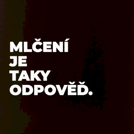 MLČENÍ JE TAKY ODPOVĚĎ.