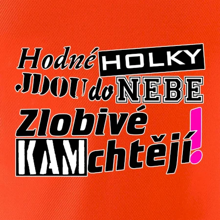 Hodné holky jdou do nebe, zlobivé kam chtějí!