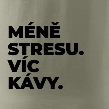 MÉNĚ STRESU.VÍC KÁVY.