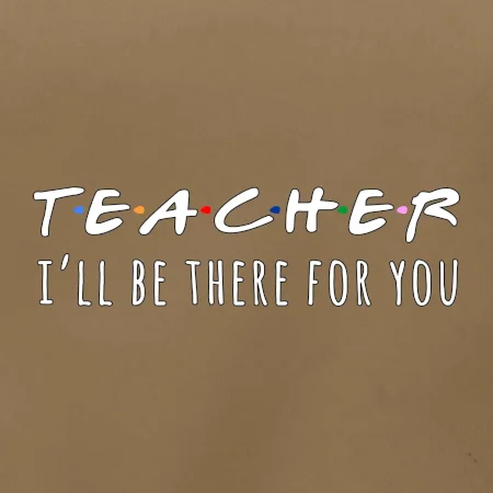 Teacher i'll be there for you