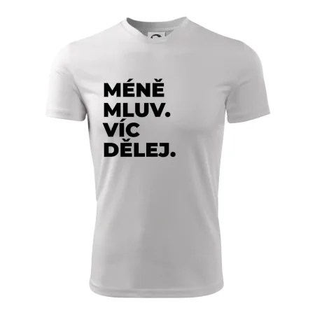 MÉNĚ MLUV. VÍC DĚLEJ.
