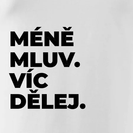 MÉNĚ MLUV. VÍC DĚLEJ.
