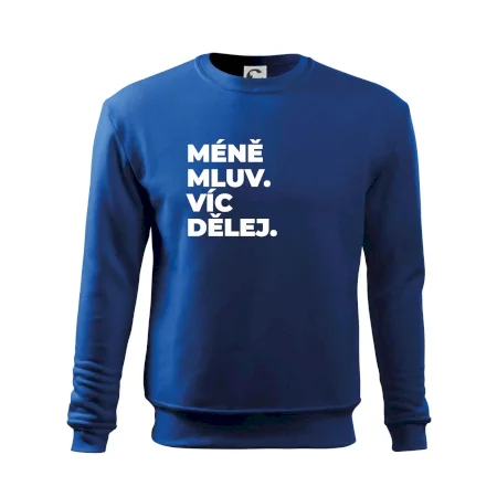 MÉNĚ MLUV. VÍC DĚLEJ.