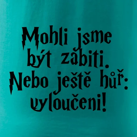 Mohli jsme být zabiti. Nebo ještě hůř vyloučeni