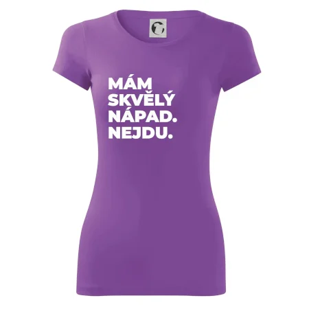MÁM SKVĚLÝ NÁPAD. NEJDU.