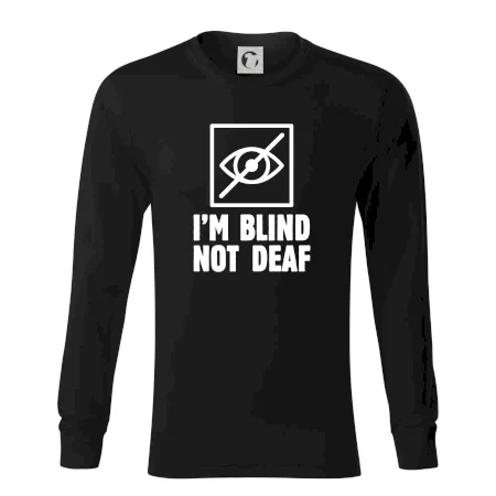 I'm blind not deaf