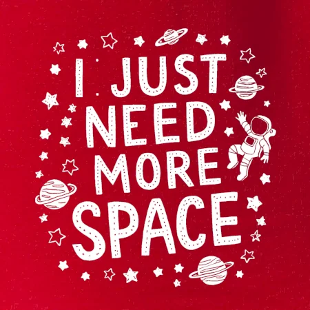 I just need more space