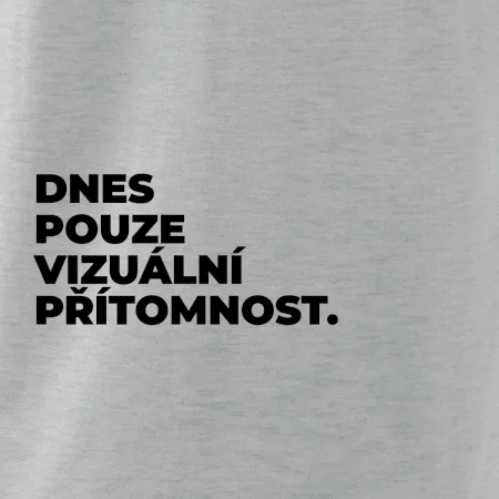 DNES POUZE VIZUÁLNÍ PŘÍTOMNOST.