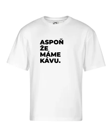 ASPOŇ ŽE MÁME KÁVU.