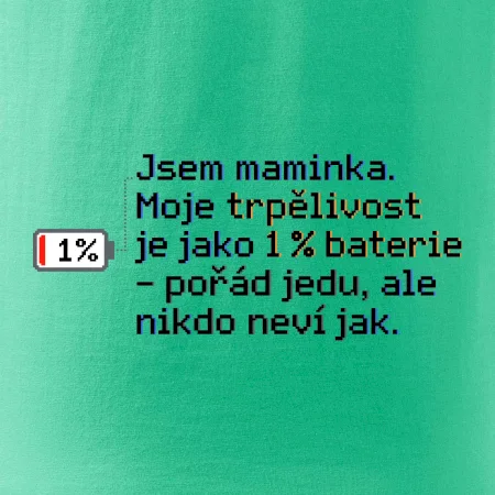 Jsem maminka. Moje trpělivost je jako 1 % baterie