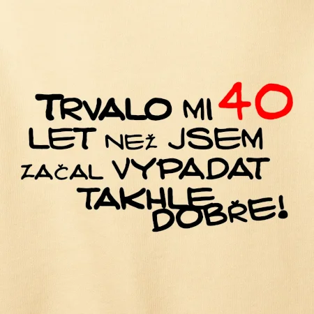 Trvalo mi 40 let než jsem začal vypadat takhle dobře