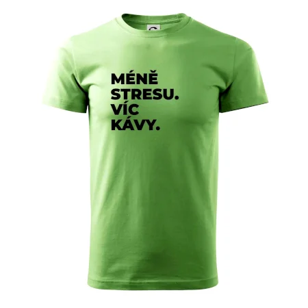 MÉNĚ STRESU.VÍC KÁVY.