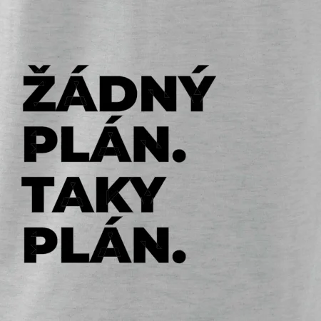 ŽÁDNÝ PLÁN. TAKY PLÁN.