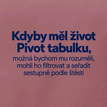 Kdyby měl život pivot tabulku